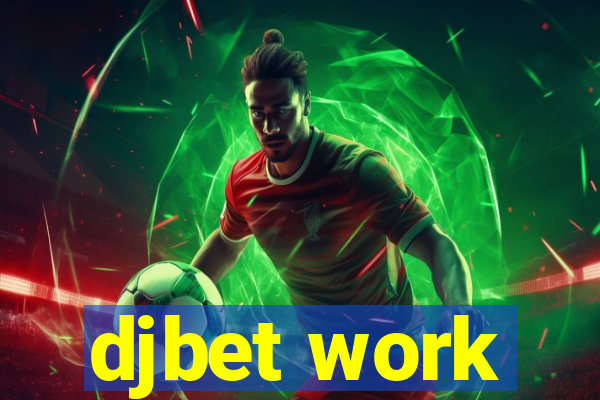 djbet work